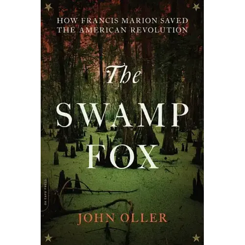 The Swamp Fox: How Francis Marion Saved the American Revolution - Paperback