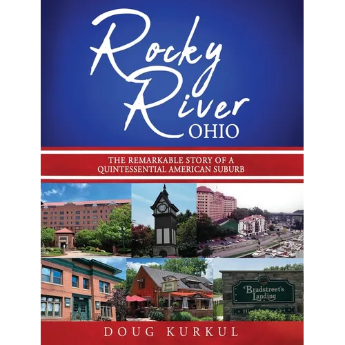 Rocky River, Ohio: The Remarkable Story of a Quintessential American Suburb - Hardcover