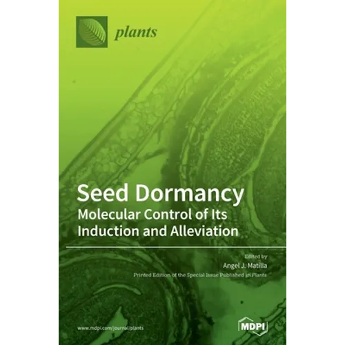Seed Dormancy: Molecular Control of Its Induction and Alleviation - Hardcover