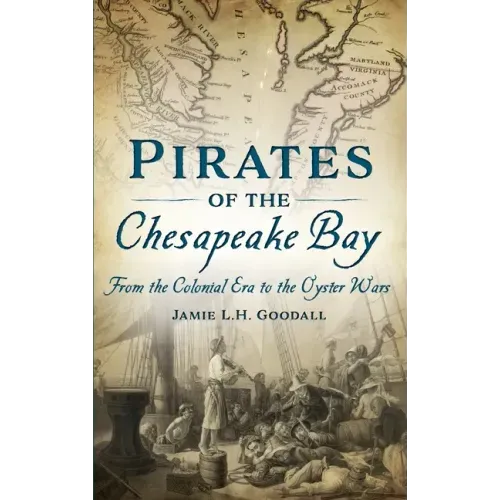 Pirates of the Chesapeake Bay: From the Colonial Era to the Oyster Wars - Hardcover