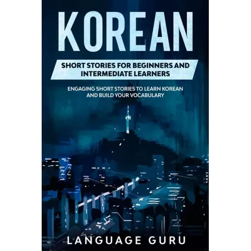 Korean Short Stories for Beginners and Intermediate Learners: Engaging Short Stories to Learn Korean and Build Your Vocabulary - Paperback