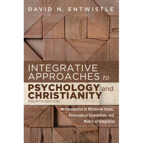 Integrative Approaches to Psychology and Christianity, Fourth Edition: An Introduction to Worldview Issues, Philosophical Foundations, and Models of I - Hardcover