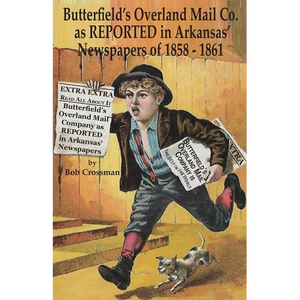 Butterfield's Overland Mail Co. as REPORTED in the Arkansas Newspapers of 1858-1861 - Paperback