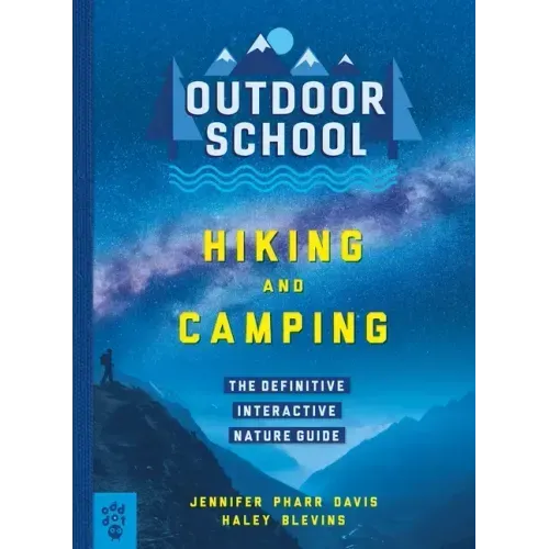 Outdoor School: Hiking and Camping: The Definitive Interactive Nature Guide - Paperback