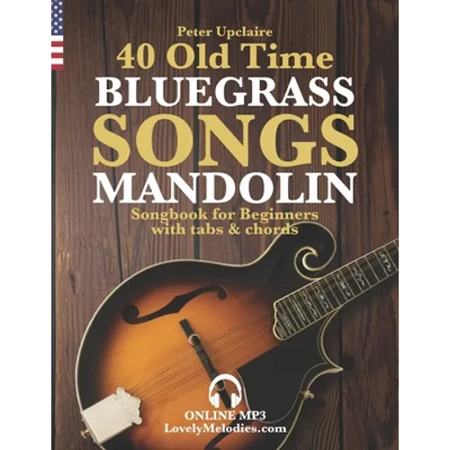 40 Old Time Bluegrass Songs - Mandolin Songbook for Beginners with Tabs and Chords - Paperback