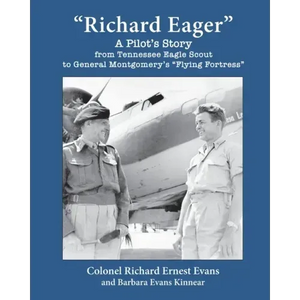 "Richard Eager" A Pilot's Story from Tennessee Eagle Scout to General Montgomery's "Flying Fortress" - Paperback