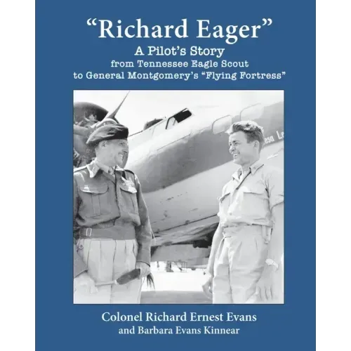 "Richard Eager" A Pilot's Story from Tennessee Eagle Scout to General Montgomery's "Flying Fortress" - Paperback