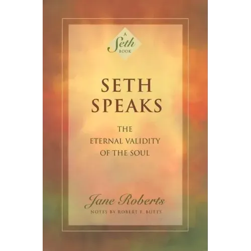 Seth Speaks: The Eternal Validity of the Soul - Paperback
