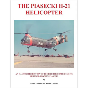 The Piasecki H-21 Helicopter: An Illustrated History of the H-21 Helicopter and Its Designer, Frank N. Piasecki - Paperback