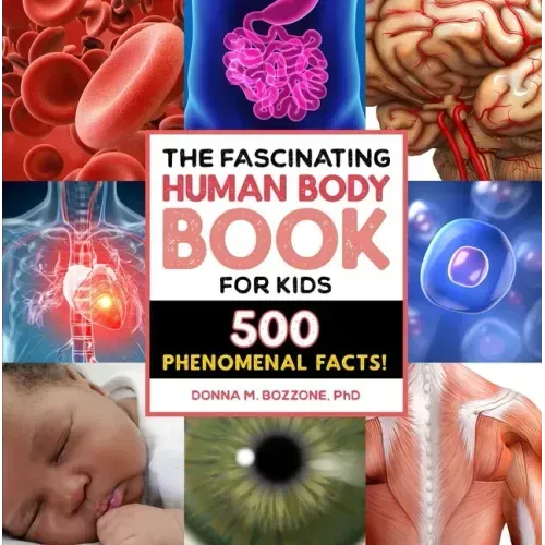 The Fascinating Human Body Book for Kids: 500 Phenomenal Facts! - Paperback