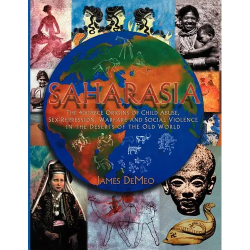 Saharasia: The 4000 BCE Origins of Child Abuse, Sex-Repression, Warfare and Social Violence, In the Deserts of the Old World - Paperback