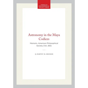 Astronomy in the Maya Codices: Memoirs, American Philosophical Society (Vol. 265) - Hardcover
