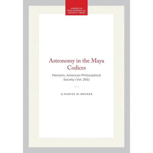 Astronomy in the Maya Codices: Memoirs, American Philosophical Society (Vol. 265) - Hardcover