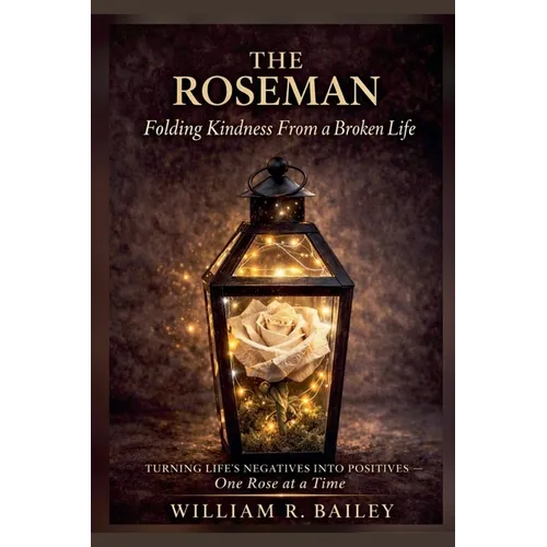 The Roseman: Folding Kindness From A Broken Life - Paperback