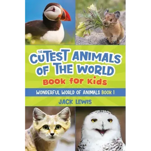 The Cutest Animals of the World Book for Kids: Stunning photos and fun facts about the most adorable animals on the planet! - Paperback