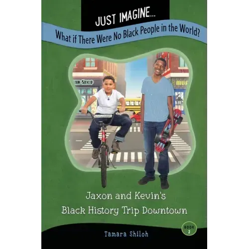 Just Imagine...What If There Were No Black People in the World?: Jaxon and Kevin's Black History Trip Downtown - Paperback