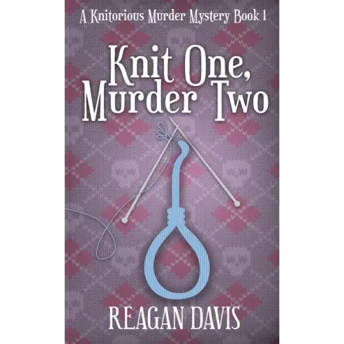 Knit One, Murder Two: A Knitorious Murder Mystery - Paperback