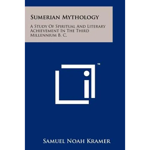 Sumerian Mythology: A Study Of Spiritual And Literary Achievement In The Third Millennium B. C. - Paperback