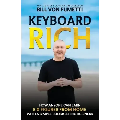 Keyboard Rich: How Anyone Can Earn Six Figures from Home with a Simple Bookkeeping Business - Paperback
