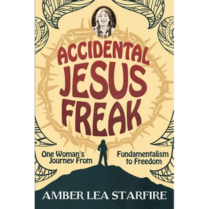 Accidental Jesus Freak: One Woman's Journey From Fundamentalism to Freedom - Paperback