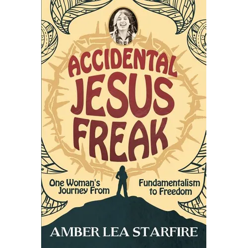 Accidental Jesus Freak: One Woman's Journey From Fundamentalism to Freedom - Paperback