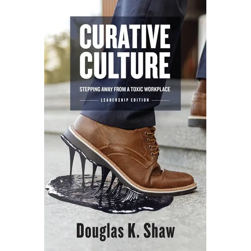 Curative Culture: Stepping Away From a Toxic Workplace - Paperback