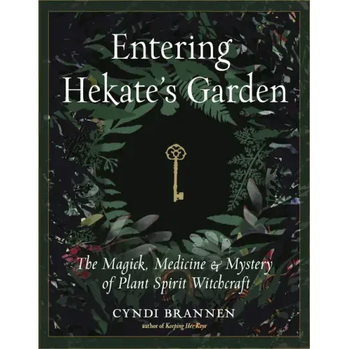 Entering Hekate's Garden: The Magick, Medicine & Mystery of Plant Spirit Witchcraft - Paperback