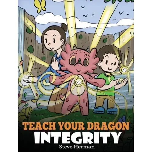 Teach Your Dragon Integrity: A Story About Integrity, Honesty, Honor and Positive Moral Behaviors - Hardcover