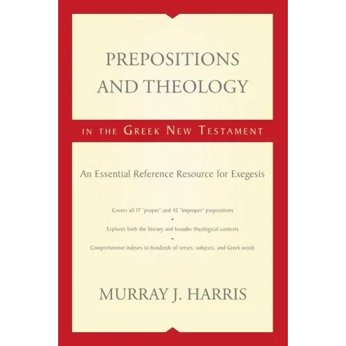 Prepositions and Theology in the Greek New Testament: An Essential Reference Resource for Exegesis - Paperback