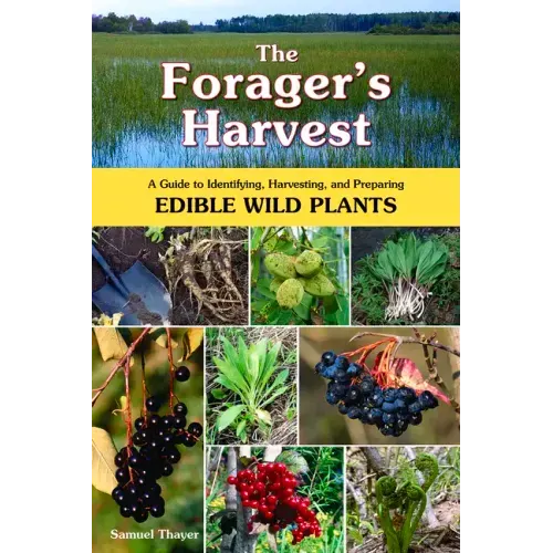 The Forager's Harvest: A Guide to Identifying, Harvesting, and Preparing Edible Wild Plants - Paperback