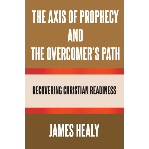 The Axis of Prophecy and the Overcomer's Path - Paperback