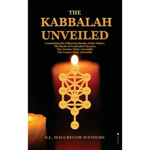 The Kabbalah Unveiled: Containing the following Books of the Zohar: The Book of Concealed Mystery; The Greater Holy Assembly; The Lesser Holy Assembly - Hardcover