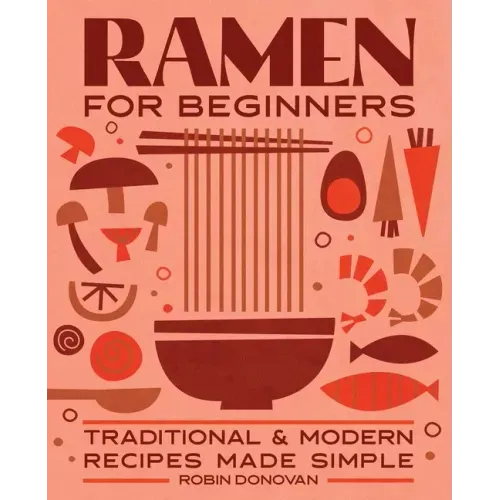 Ramen for Beginners: Traditional and Modern Recipes Made Simple - Paperback