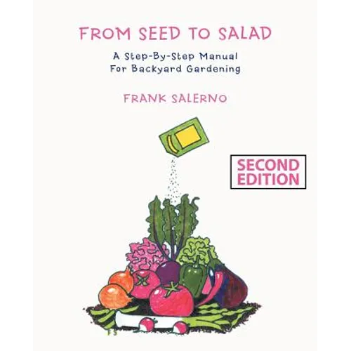 From Seed to Salad: A Step-By-Step Manual for Backyard Gardening - Paperback
