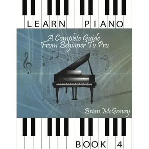Learn Piano: A Complete Guide from Beginner to Pro Book 4 - Paperback