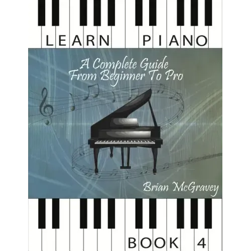Learn Piano: A Complete Guide from Beginner to Pro Book 4 - Paperback