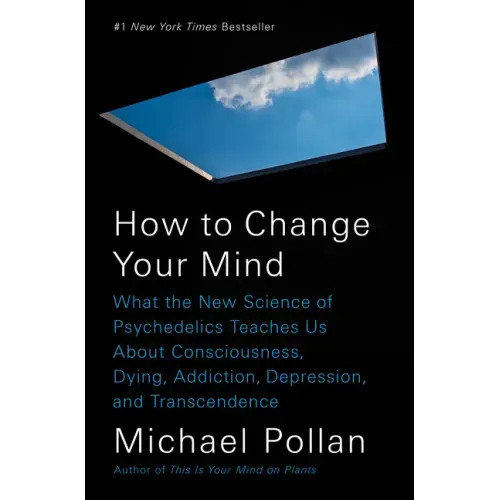 How to Change Your Mind: What the New Science of Psychedelics Teaches Us about Consciousness, Dying, Addiction, Depression, and Transcendence - Hardcover
