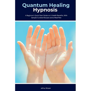 Quantum Healing Hypnosis: A Beginner's 2-Week Quick Start Guide and Overview on How to Heal Your Mind, Body, and Spirit: A Beginner's Overview, Review - Paperback
