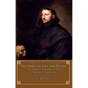 The Spiritual Life and Prayer: According to Holy Scripture and Monastic Tradition - Paperback