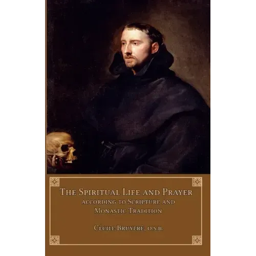 The Spiritual Life and Prayer: According to Holy Scripture and Monastic Tradition - Paperback