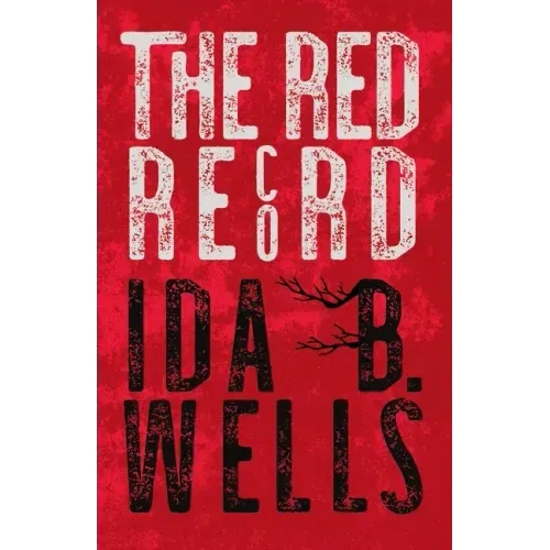The Red Record: Tabulated Statistics & Alleged Causes of Lynching in the United States - Paperback