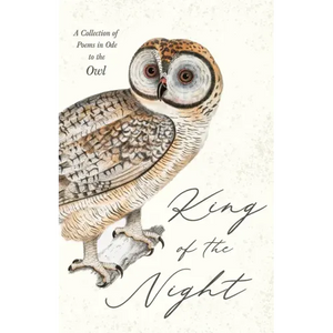 King of the Night - A Collection of Poems in Ode to the Owl - Hardcover