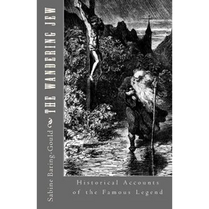 The Wandering Jew: Historical Accounts of the Famous Legend - Paperback