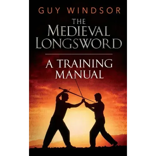 The Medieval Longsword: A Training Manual - Hardcover