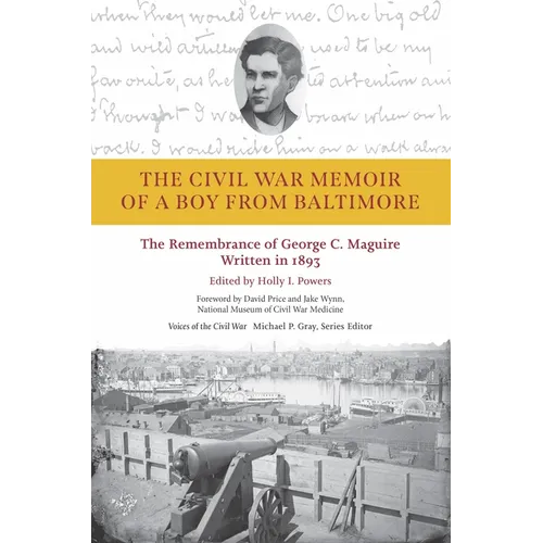 The Civil War Memoir of a Boy from Baltimore: The Remembrance of George C. Maguire, Written in 1893 - Hardcover