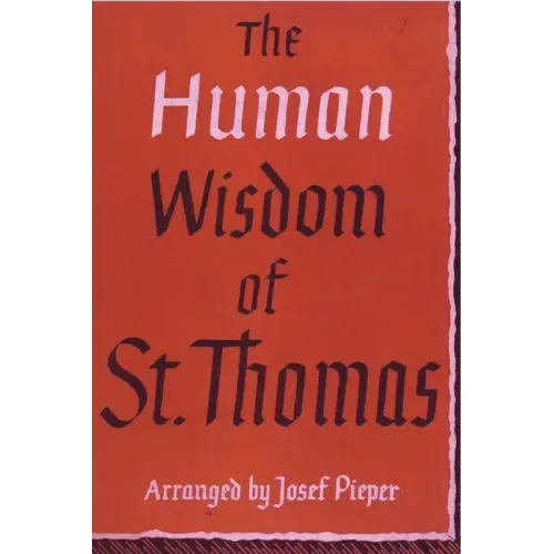 The Human Wisdom of St. Thomas: A Breviary of Philosophy from the Works of St. Thomas Aquinas - Paperback