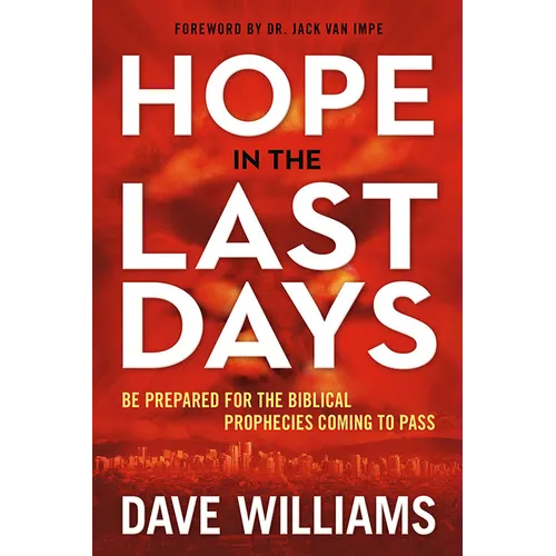 Hope in the Last Days: Be Prepared for the Biblical Prophecies Coming to Pass - Paperback