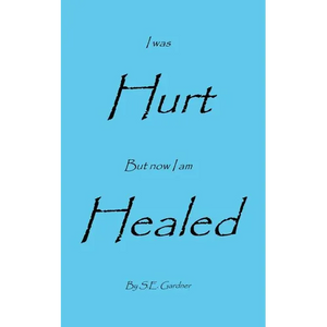 I Was Hurt But Now I Am Healed - Paperback