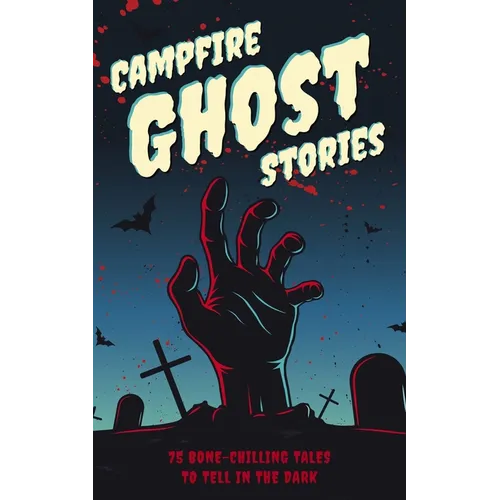 Campfire Ghost Stories: 50+ Bone-Chilling Tales to Tell in the Dark - Paperback