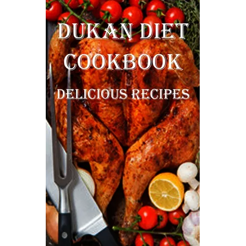 Dukan Diet Cookbook: Delicious Recipes - Paperback